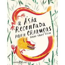 Livro A Ásia Recontada Para Crianças: Histórias De Goa, Macau E Timor-leste - Avani Souza Silva [2021]