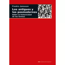 Antiguos Y Los Posmodernos - Fredric Jameson