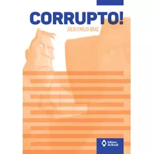 Corrupto!, De Braz, Júlio Emílio. Série Série Toda Prosa Editora Do Brasil, Capa Mole Em Português, 2016