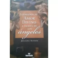 Angeología: Llamados Al Amor Divino A Través De Los Ángeles