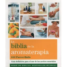 La Biblia De La Aromaterapia - Guia Definitiva Para El Uso 