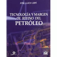 Libro Tecnología Y Margen De Refino Del Petróleo De Jose Llu