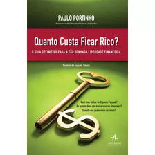 Quanto Custa Ficar Rico?: O Guia Definitivo Para A Tão Sonhada Liberdade Financeira, De Portinho, Paulo. Starling Alta Editora E Consultoria Eireli, Capa Mole Em Português, 2017