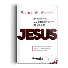 Os Eventos Mais Importantes Da Vida De Jesus, De Wiersbe, Warren Wendel. Geo-gráfica E Editora Ltda, Capa Mole Em Português, 2017