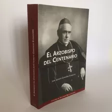 El Arzobispo Del Centenario - Juan Ignacio González Errázuri