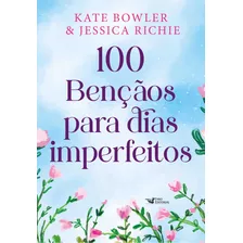 100 Bênçãos Para Dias Imperfeitos Devocional Para Todos Os Momentos Da Vida: Grátis Planner, De Kate Bowler. Editora Faro Editorial, Capa Mole, Edição 1 Em Português, 2023