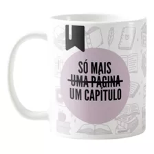 Caneca Livros Leitor Leitura Só Mais Uma Página Um Capítulo