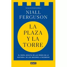 Plaza Y La Torre, La - Niall Ferguson, De Niall Ferguson. Editorial Debate En Español