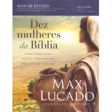 Dez Mulheres Da Bíblia, De Lucado, Max. Editorial Vida Melhor Editora S.a, Tapa Mole En Português, 2018