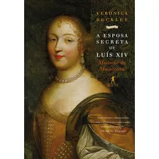 A Esposa Secreta De Luís Xiv, De Buckley, Veronica. Editora Schwarcz Sa, Capa Mole Em Português, 2012