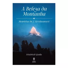 A Beleza Da Montanha: Memórias De J.krishnamurti