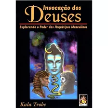 Invocação Dos Deuses, De Kala Trobe. Editora Madras, Capa Mole Em Português