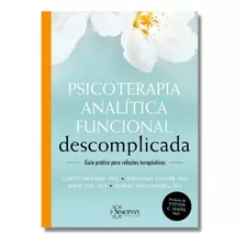 Psicoterapia Analítica Funcional Descomplicada, De Gareth Holman., Vol. 1. Editora Sinopsys, Capa Dura Em Português, 2022