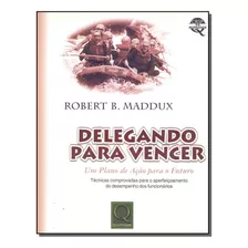 Delegando Para Vencer: Um Plano De Ação Para O Futuro, De Robert B. Maddux. Editora Qualitymark, Capa Dura Em Português