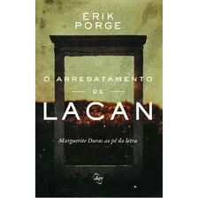 O Arrebatamento De Lacan: Marguerite Duras Ao Pé Da Letra, De Porge, Érik. Editora 106 Ltda., Capa Mole Em Português, 2019