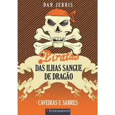 Caveiras E Sabres - Volume 6. Coleção Piratas Das Ilhas Sangue De Dragão