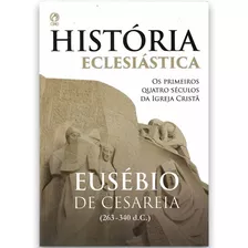 Historia Eclesiástica | Eusébio De Cesareia