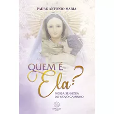 Livro Quem É Ela?: Nossa Senhora Do Novo Caminho, De Padre Antonio Maria (). Editora Angelus Editora, Capa Mole, Edição 1 Em Português, 2023