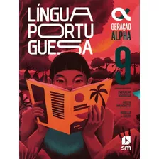 Geracao Alpha - Portugues - 9º Ano - 5ª Ed. 2023: Geracao Alpha - Portugues - 9º Ano - 5ª Ed. 2023, De Nogueira, Everaldo. Editora Edicoes Sm Didatica, Capa Mole, Edição 5 Em Português, 2023