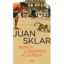 Libro Nunca Llegamos A La India - Booket Verano 2023-2024 - Juan Sklar