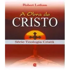 A Obra De Cristo - Série Teologia Cristã - Cultura Cristã