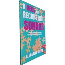 O Deus Que Reconstrói Sonhos: Estudos Bíblicos Que Mostram A Restituição De Deus Para Seus Filhos, De Alexander Whyte. Editora Cpp Casa Publicadora Paulista, Capa Mole, Edição 1 Em Português, 2023