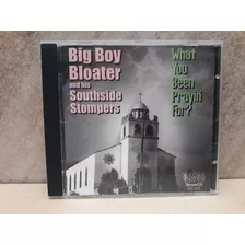 Big Boy Bloater & S. Stompers-what You Ben Prayin`for? Cd