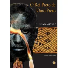 Livro O Rei Preto De Ouro Preto - Sylvia Orthof E Rogério Borges - Global