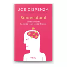 Sobrenatural: Gente Corriente Haciendo Cosas Extraordinarias Joe Dispenza
