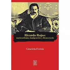 Ricardo Rojas Nacionalismo Inmigracion Y Democracia (colecc