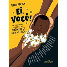 Ei, Você!: Um Livro Sobre Crescer Com Orgulho De Ser Negro, De Adeola, Dapo. Editora Schwarcz Sa, Capa Dura Em Português, 2021