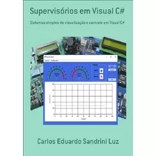 Livro Supervisórios Em Visual C# Sistemas Simples De Visualização E Controle Em Visual C#