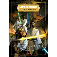 Star Wars: A Estrela Cadente (the High Republic), De Claudia Gray. Editora Universo Geek Em Português