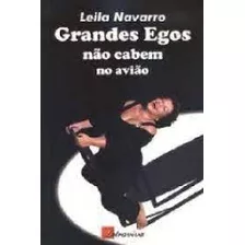 Livro Grandes Egos Não Cabem No Avião - Navarro, Leila [2006]