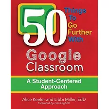 Libro: 50 Things To Go Further With Google Classroom: A