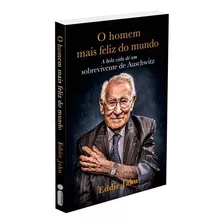 O Homem Mais Feliz Do Mundo: A Bela Vida De Um Sobrevivente De Auschwitz, De Jaku, Eddie. Editorial Editora Intrínseca Ltda.,pan Macmillan, Tapa Mole En Português, 2021