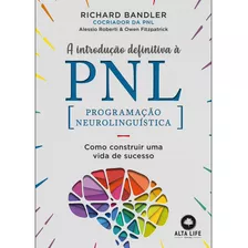 A Introdução Definitiva À Pnl: Como Construir Uma Vida De Sucesso, De Bandler, Richard. Editorial Starling Alta Editora E Consultoria Eireli,harpercollins, Tapa Mole En Português, 2019