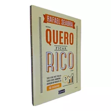 Livro Quero Ficar Rico: Tudo O Que Você Precisa Saber Sobre Dinheiro E Criação De Riqueza Em 60 Minutos Rafael Seabra