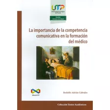 La Importancia De La Competencia Comunicativa En La Formación Del Médico, De Rodolfo Adrián Cabrales. Editorial U. Tecnológica De Pereira, Tapa Blanda, Edición 2017 En Español