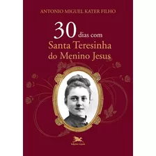 30 Dias Com Santa Teresinha Do Menino Jesus, De Kater Filho, Antonio Miguel. Editora Associação Nóbrega De Educação E Assistência Social, Capa Mole Em Português, 2011