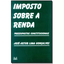 Imposto Sobre A Renda - 1 Ed./2002: Pressupostos Constitucionais, De Goncalves, José A. L.. Editora Malheiros Editores Ltda, Capa Mole Em Português, 2002