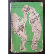 Raro Livro Os Reis Do Futebol Araken Patuska 1ª Edição 1945