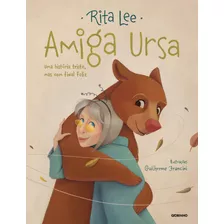 Amiga Ursa: Uma História Triste, Mas Com Final Feliz, De Lee, Rita. Editora Globo S/a, Capa Dura Em Português, 2019