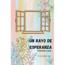 Libro: Un Rayo De Esperanza: Salvando A Jack (spanish Editio