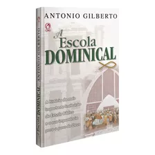 A Escola Dominical, De Silva, Antonio Gilberto Da. Editora Casa Publicadora Das Assembleias De Deus, Capa Mole Em Português, 2000