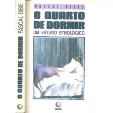 Livro O Quarto De Dormir - Pascal Dibie; Trad: Paulo Azevedo Neves Da Silva [1988]