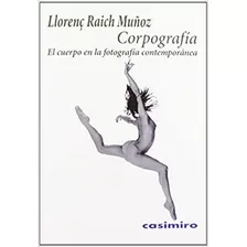 Libro Corpografia . El Cuerpo En La Fotografia Con De Raich