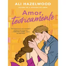 Amor, Teoricamente: Amor, Teoricamente, De Hazelwood, Ali. Editora Arqueiro, Capa Mole, Edição 1 Em Português, 2023