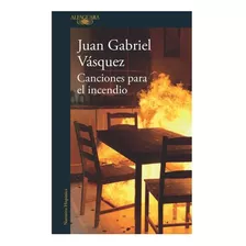 Canciones Para El Incendio - Juan Gabriel Vásquez