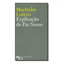 Explicacao Do Pai Nosso - Lutero, Martinho - Edicoes 70